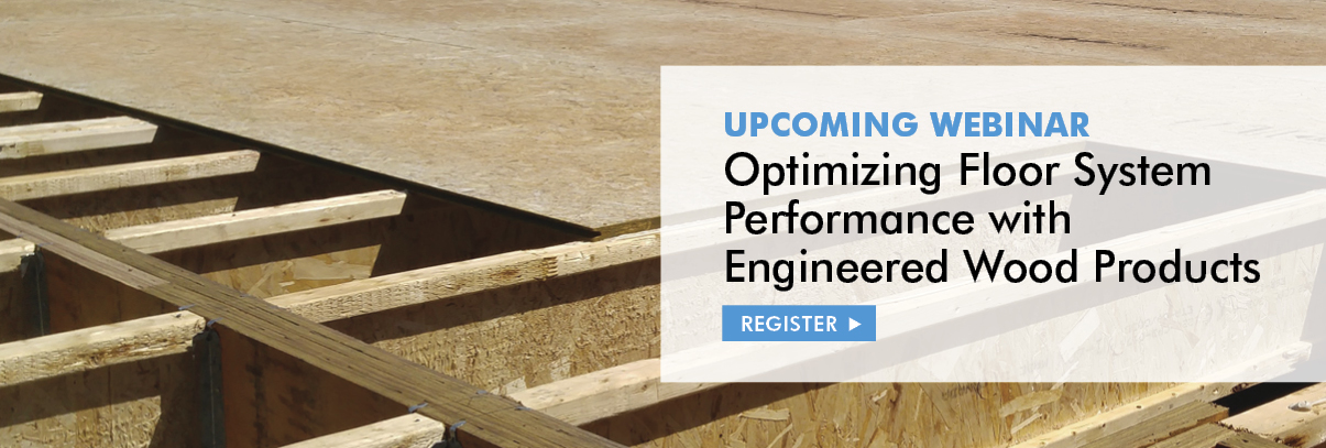 Webinar: Optimizing Floor System Performance with Engineered Wood Products